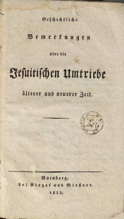 Geschichtliche Bemerkungen über die Jesuitischen Umtriebe älterer und neuerer Zeit