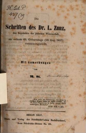 Die Schriften des Dr. L. Zunz, des Begründers der jüdischen Wissenschaft, zu seinem 63. Geburtstage (10. Aug. 1857) zusammengestellt : Mit Anmerkungen von M. Steinschneider