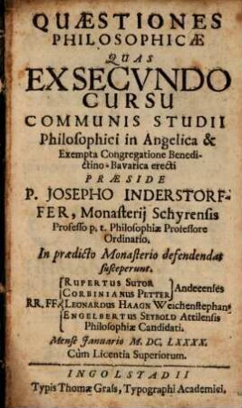 Quaestiones philosophicae quas ex secundo cursu communis studii philosophici, in Ang. et exempta Congregatione Benedictino-Bavarica erecti ...