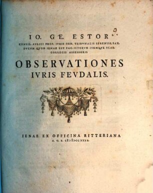 Io. Ge. Estor Consil. Avlici Prof. Ivris Ord. ... Observationes ivris fevdalis