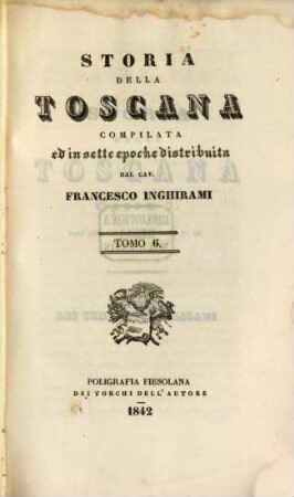 Storia della Toscana : compilata ed in sette epoche distribuita, 6. [Epoca 5. dall'anno 1115 al 1530 dopo G. Cr. - dei tempi Repubblicani]