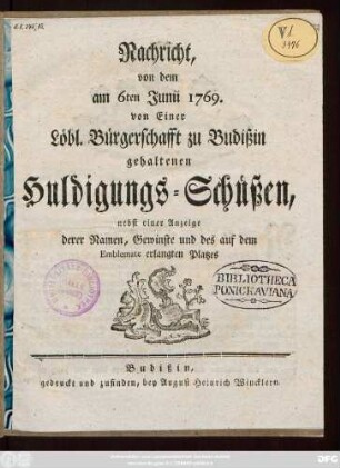 Nachricht, von dem am 6ten Junii 1769. von Einer Löbl. Bürgerschafft zu Budißin gehaltenen Huldigungs-Schüßen, nebst einer Anzeige derer Namen, Gewinste und des auf dem Emblemate erlangten Platzes