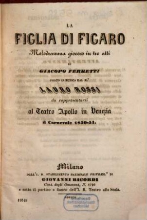 La figlia di Figaro : melodramma giocoso in tre atti ; da rappresentarsi al Teatro Apollo in Venezia il carnevale 1850 - 51