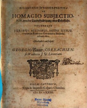 Dissertatio Jvridico-Politica De Homagio Subjectionis, : eiusdemque iuribus affinibus, hodie utplurimum in Romano-Germanico imperio usitatis etc. = Von der Landshuldigung oder Erbpflicht