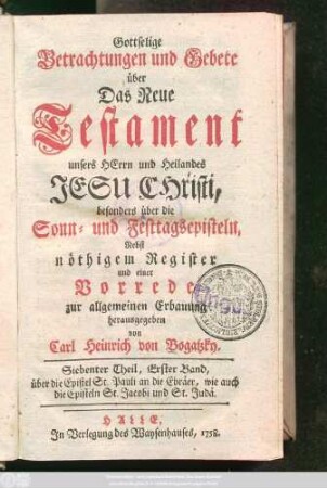 Theil 7, Bd. 1: über die Epistel St. Pauli an die Ebräer, wie auch die Episteln St. Jacobi und St. Judä : Nebst nöthigem Register und einer Vorrede