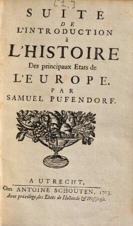 Introduction à l'histoire des principaux états, tels qu'ils sont aujourd'hui dans l'Europe, [2]. Suite De L'Introduction à L'Histoire Des principaux Etats de L'Europe