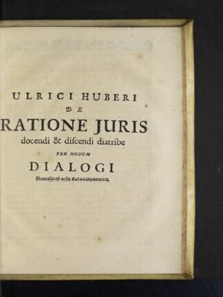 Ulrici Huberi de ratione juris docendi & discendi diatribe per modum Dialogi