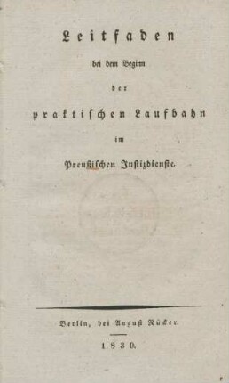 Leitfaden bei dem Beginn der praktischen Laufbahn im Preußischen Justizdienste