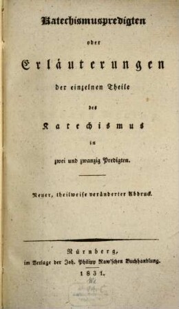 Catechismus-Predigten : oder Erläuterungen der einzelnen Theile des Katechismus in 22 Predigten