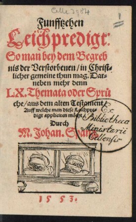 Funfftzehen || Leichpredigt:|| So man bey dem Begreb||nis der Verstorbenen/ in Christ=||licher gemeine thun mag. Dar=||neben mehr denn || LX. Themata oder Sprü||che/ aus dem alten Testament/|| Auff welche man diese Leichpre=||digt appliciren möcht/|| Durch || M. Johan. Spang.||