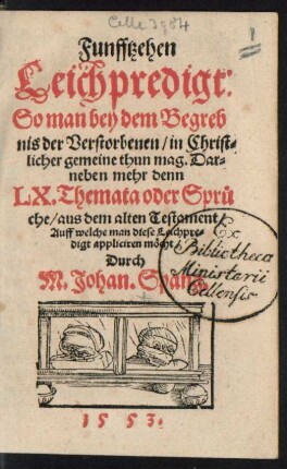 Funfftzehen || Leichpredigt:|| So man bey dem Begreb||nis der Verstorbenen/ in Christ=||licher gemeine thun mag. Dar=||neben mehr denn || LX. Themata oder Sprü||che/ aus dem alten Testament/|| Auff welche man diese Leichpre=||digt appliciren möcht/|| Durch || M. Johan. Spang.||