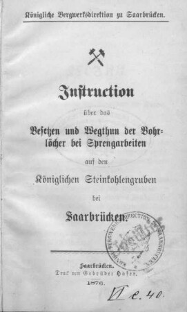Instruction über das Besetzen und Wegthun der Bohrlöcher bei Sprengarbeiten auf den königlichen Steinkohlengruben bei Saarbrücken