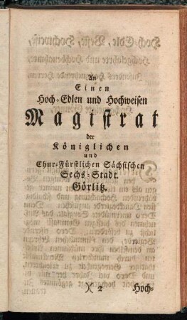 An Einen Hoch-Edlen und Hochweisen Magistrat der Königlichen und Chur-Fürstlichen Sächsischen Sechs-Stadt Görlitz.