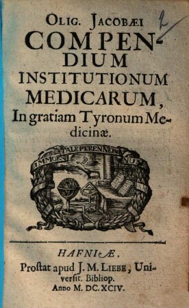 Olig. Jacobaei Compendium institutionum medicarum, in gratiam Tyronum medicinae