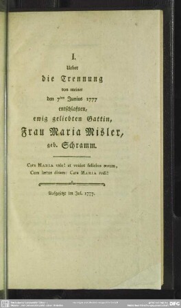 I. Ueber die Trennung von meiner den 7ten Junius 1777 entschlafenen, ewig geliebten Gattin, Frau Maria Misler, geb. Schramm