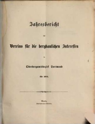 Jahresbericht des Vereins für die Bergbaulichen Interessen im Oberbergamtsbezirk Dortmund. 1871