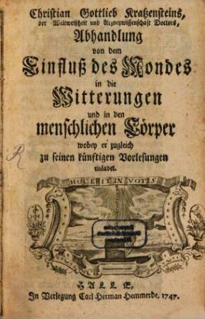 Christian Gottlieb Kratzensteins, der Weltweißheit und Arneywissenschaft Doctors, Abhandlung von dem Einfluß des Mondes in die Witterungen und in den menschlichen Cörper : wobey er zugleich zu seinen künftigen Vorlesungen einladet