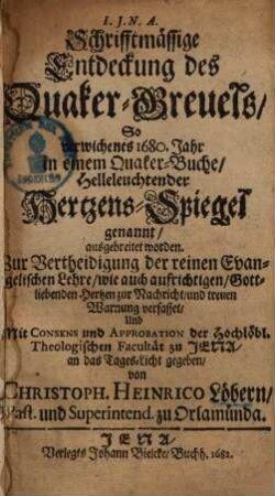 Schrifftmäßige Entdeckung des Quaker-Greuels, so 1680 in einem Quaker-Buche, Helleleuchtender Hertzens-Spiegel genannt, ausgebreitet worden ...
