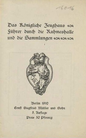 Das Königliche Zeughaus : Führer durch die Ruhmeshalle und die Sammlungen