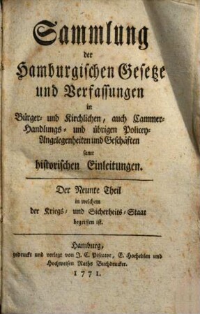 Sammlung der hamburgischen Gesetze und Verfassungen in Bürger- und kirchlichen, auch Cammer-, Handlungs- und übrigen Policey-Angelegenheiten und Geschäften samt historischen Einleitungen. 9. 1771