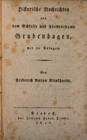 Historische Nachrichten von dem Schlosse und Fürstenthum Grubenhagen : mit 10 Anlagen