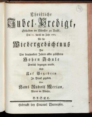Christliche Jubel-Predigt, Gehalten im Münster zu Basel, Den 15. Aprill im Jahr 1760. Als die Wiedergedächtnus Der Vor dreyhundert Jahren allda gestiffteten Hohen Schule Feyrlich begangen wurde