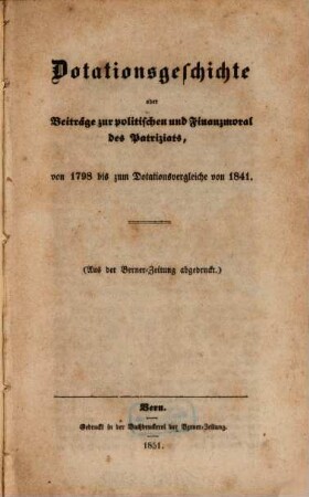 Dotationsgeschichte oder Beiträge zur politischen und Finanzmoral des Patriziats : von 1798 bis zum Dotationsvergleiche von 1841