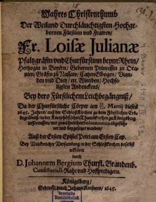 Wahres Christenthum der weiland durchlauchtigsten Fürstin ... Loisae Julianae Pfalzgräfinn und Churfürstinn bey Rhein ... bey der Leichbegängniß ... erklärt
