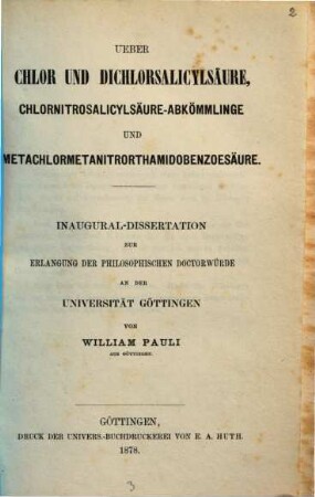 Ueber Chlor und Dichlorsalicylsäure, Chlornitrosalicylsäure-Abkömmlinge und Metachlormetanitrorthamidobenzoesäure : Gött. Inaug. Dissert.
