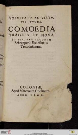 Volvptatis ac virtvtis pvgna. Comoedia tragica et nova et pia, per Iacobvm Schœpperū Ecclesiastam Tremonianum