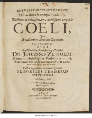 Breves Et Succinctae Theses Delineantes & comprehendentes Doctrinam nobilißimam, nobilißimi corporis Coeli