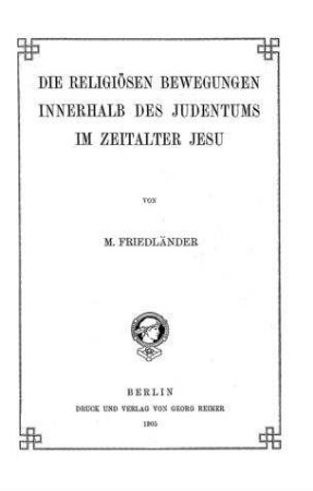 Die religiösen Bewegungen innerhalb des Judentums im Zeitalter Jesu / von M. Friedländer
