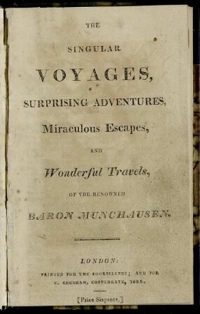 The singular voyages, surprising adventures, miraculous escapes, and wonderful travels, of the renowned Baron Munchausen