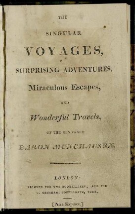 The singular voyages, surprising adventures, miraculous escapes, and wonderful travels, of the renowned Baron Munchausen
