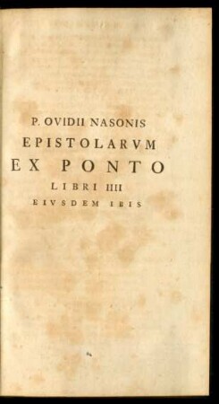 P. Ovidii Nasonis Epistolarum Ex Ponto Libri IIII Eiusdem Ibis