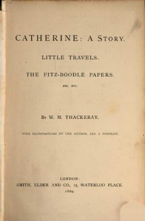 The works of William Makepeace Thackeray : in twenty-two volumes. 22, Catherine : a story