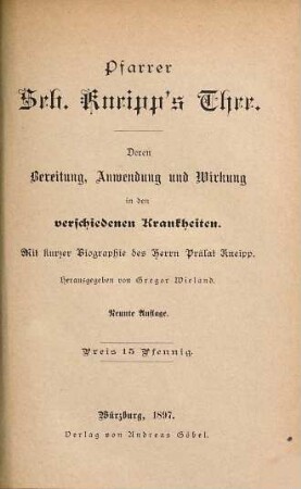 Pfarrer Seb. Kneipp's Thee : Deren Bereitung, Anwendung und Wirkung in den verschiedenen Krankheiten. Mit kurzer Biographie des Herrn Prälat Kneipp