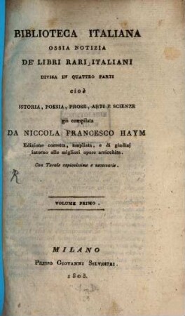 Biblioteca Italiana ossia notizia de libri rari Italiani : divisa in quattro parti cio é istoria, poesia, prose, arti e scienze. 1