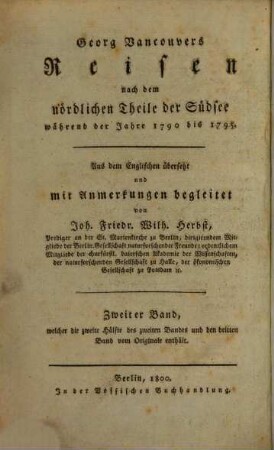 Georg Vancouvers Reisen nach dem nördlichen Theile der Südsee während der Jahre 1790 bis 1795, 2. Zweiter Band, welcher die zweite Hälfte des zweiten Bandes und den dritten Band vom Originale enthält