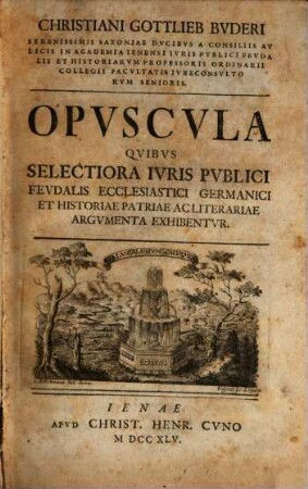 Opuscula quibus selectiora juris publ. feud. ecclesiastici ... argumenta exhibentur