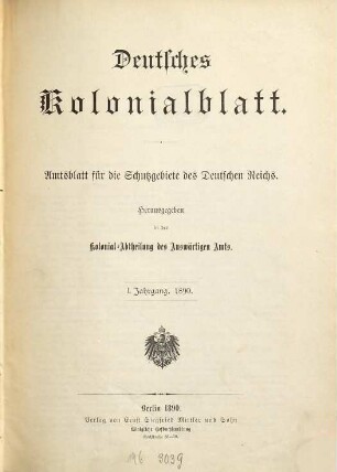 Deutsches Kolonialblatt : Amtsblatt für die Schutzgebiete in Afrika und der Südsee. 1. 1890