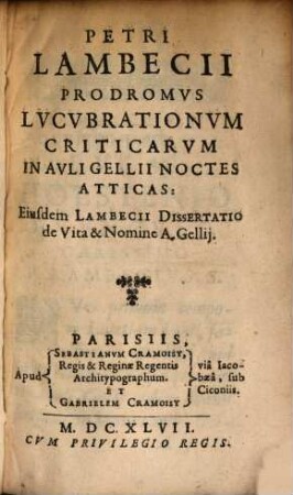 Prodromus lucubrationum criticarum in Auli Gellii Noctes Atticas : Eiusdem Lambecii dissertatio de vita et nomine A. Gellii
