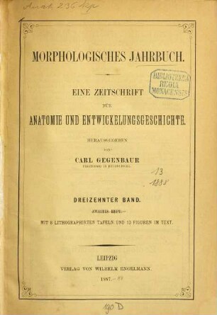 Morphologisches Jahrbuch : eine Zeitschrift für Anatomie und Entwicklungsgeschichte, 13. 1888