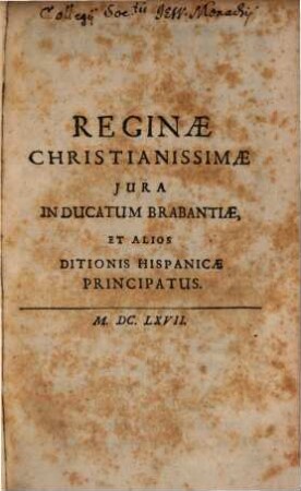 Reginae Christianissimae Iura In Ducatum Brabantiae, Et Alios Ditionis Hispanicae Principatus