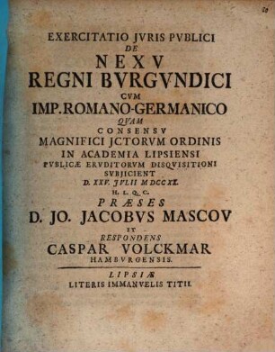 Exercitatio Jvris Pvblici De Nexv Regni Bvrgvndici Cvm Imp. Romano-Germanico