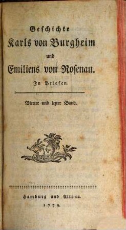 Geschichte Karls von Burgheim und Emiliens von Rosenau : In Briefen. 4
