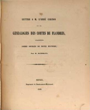 Lettre à M. l'abbé Carton sur les généalogies des comtes de Flandres : considérées comme sources de notre histoire