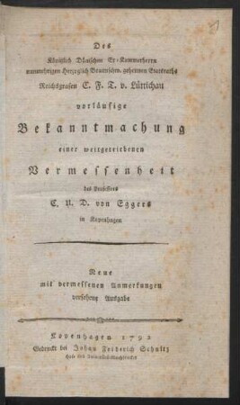Des Königlich Dänischen Ex-Kammerherrn nunmehrigen Herzoglich Braunschw. geheimen Etatsraths Reichsgrafen C. F. T. von Luettichau vorläufige Bekanntmachung einer weitgetriebenen Vermessenheit des Professors C. U. D. von Eggers in Kopenhagen