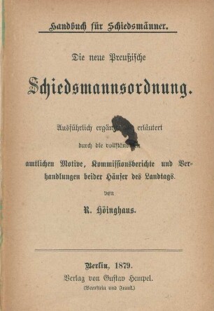 Die neue Preußische Schiedsmannsordnung : ausführlich ergänzt und erläutert durch die vollständigen amtlichen Motive, Kommissionsberichte und Verhandlungen beider Häuser des Landtags