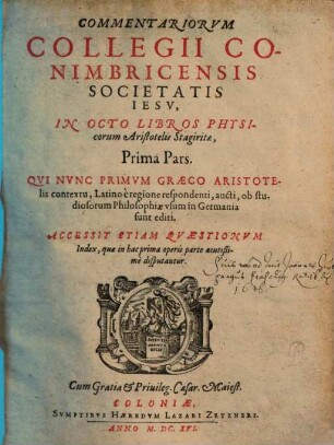 Commentariorvm Collegii Conimbricensis Societatis Iesv, In Octo Libros Physicorum Aristotelis Stagiritae, ... Pars. 1